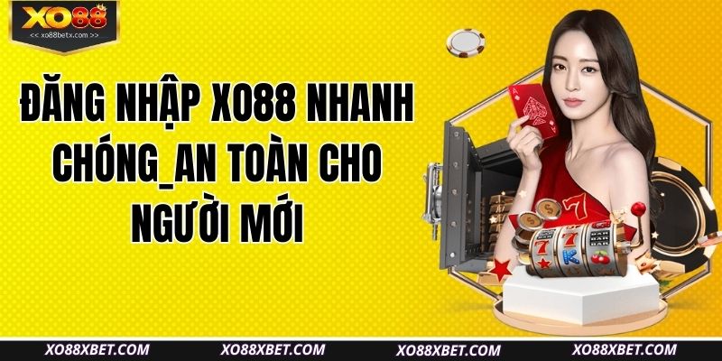 dang-nhap-xo88-nhanh-chong-an-toan-cho-nguoi-moi