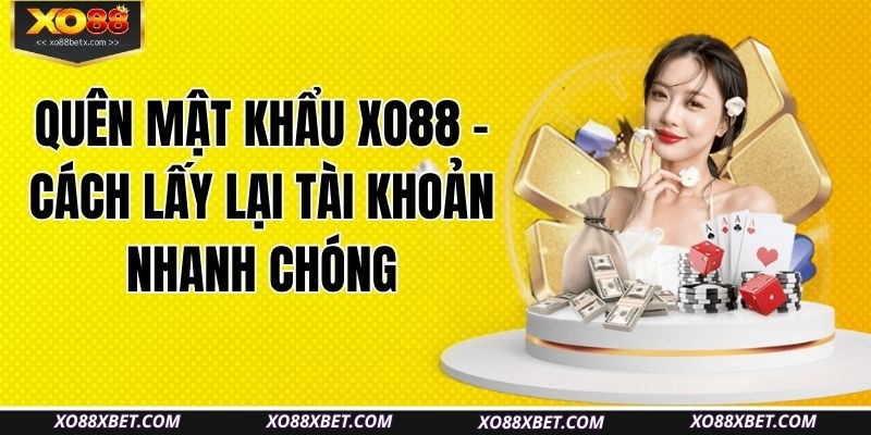 quen-mat-khau-xo88-cach-lay-lai-tai-khoan-nhanh-chong