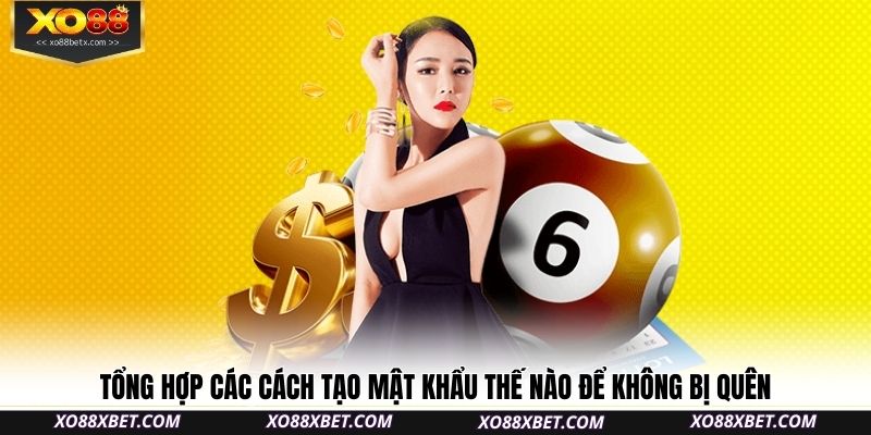tong-hop-cac-cach-tao-mat-khau-the-nao-de-khong-bi-quen