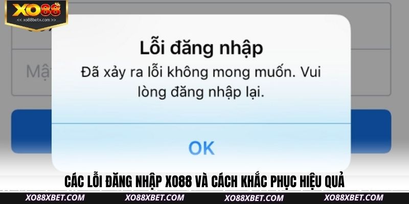 cac-loi-dang-nhap-xo88-va-cach-khac-phuc-hieu-qua