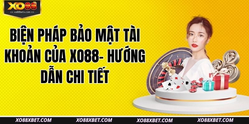 bien-phap-bao-mat-tai-khoan-cua-xo88-huong-dan-chi-tiet