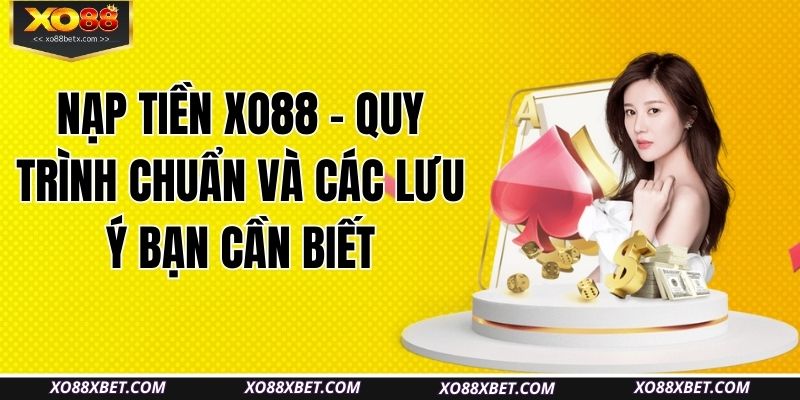 nap-tien-xo88-–-quy-trinh-chuan-va-cac-luu-y-ban-can-biet
