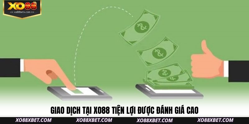 giao-dich-tai-xo88-tien-loi-duoc-danh-gia-cao
