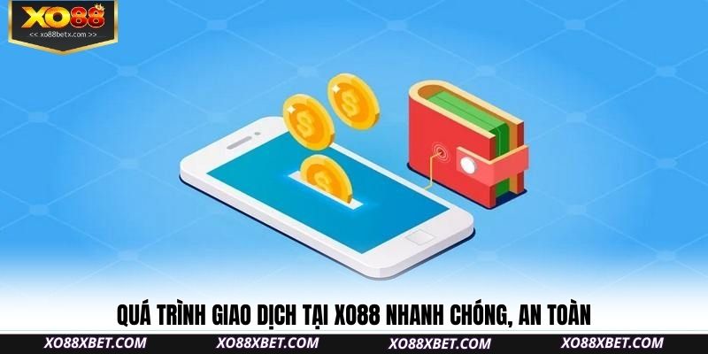 qua-trinh-giao-dich-tai-xo88-nhanh-chong-an-toan