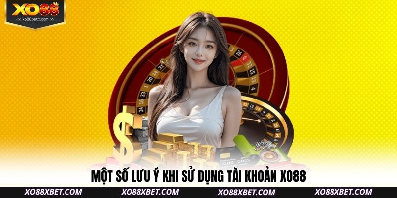 mot-so-luu-y-khi-su-dung-tai-khoan-xo88