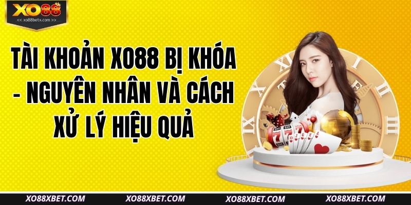 tai-khoan-xo88-bi-khoa-nguyen-nhan-va-cach-xu-ly-hieu-qua