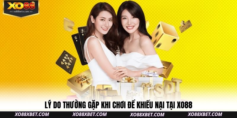 ly-do-thuong-gap-khi-choi-de-khieu-nai-tai-xo88