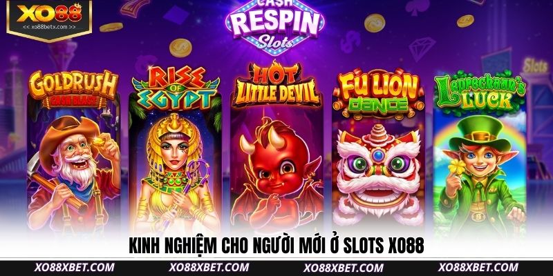 kinh-nghiem-cho-nguoi-moi-o-slots-xo88