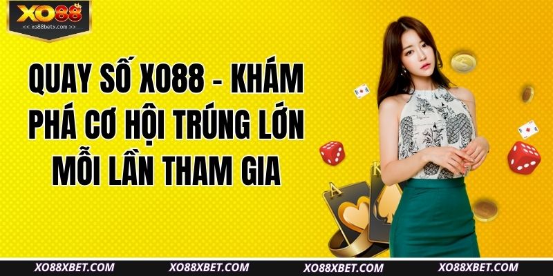 quay-so-xo88-–-kham-pha-co-hoi-trung-lon-moi-lan-tham-gia