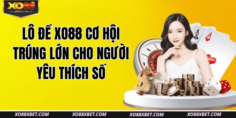 lo-de-xo88-co-hoi-trung-lon-cho-nguoi-yeu-thich-so