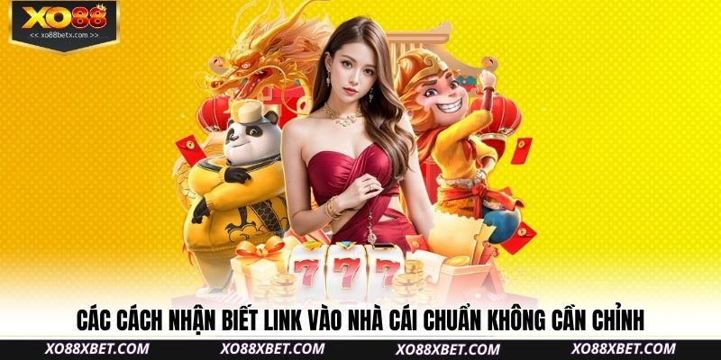 cac-cach-nhan-biet-link-vao-nha-cai-chuan-khong-can-chinh