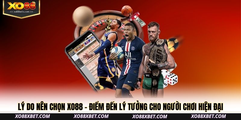 Lý do nên chọn XO88 – Điểm đến lý tưởng cho người chơi hiện đại